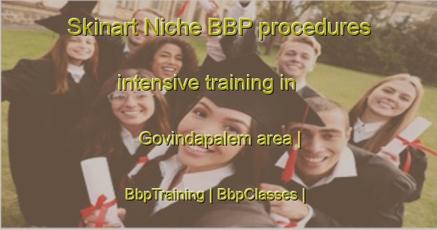 Skinart Niche BBP procedures intensive training in Govindapalem area | BbpTraining | BbpClasses | SkinartTraining-India